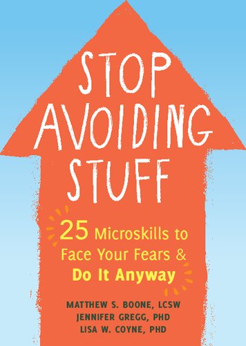 Stop Avoiding Stuff: 25 Microskills to Face Your Fears and Do It Anyway