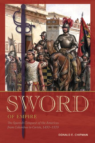 Sword of Empire: The Spanish Conquest of the Americas from Columbus to Cortés, 1492-1529