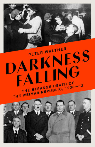 Darkness Falling: The Strange Death of the Weimar Republic, 1930-33