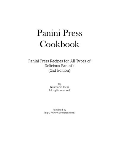 Panini Press Cookbook: Panini Press Recipes for All Types of Delicious Panini's