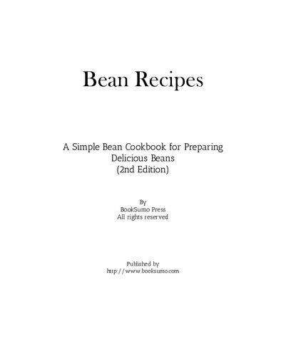 Bean Recipes: A Simple Bean Cookbook for Preparing Delicious Beans