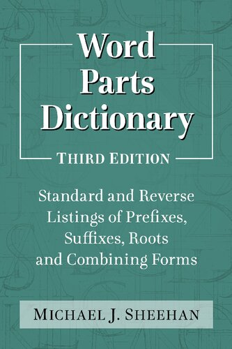 Word parts dictionary : standard and reverse listings of prefixes, suffixes, roots and combining forms