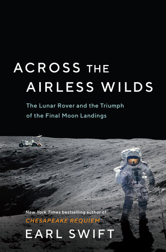 Across the Airless Wilds: The Lunar Rover and the Triumph of the Final Moon Landings