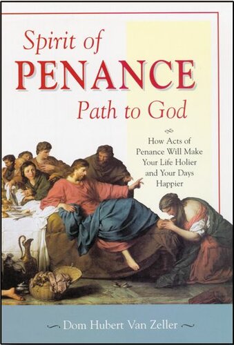 Spirit of Penance, Path to God: How Acts of Penance Will Make Your Life Holier and Your Days Happier