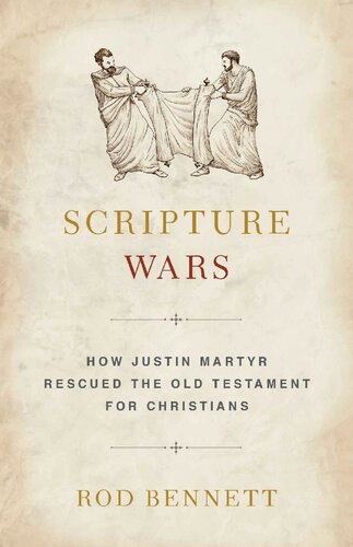 Scripture Wars: Justin Martyr's Battle to Save the Old Testament for Christians