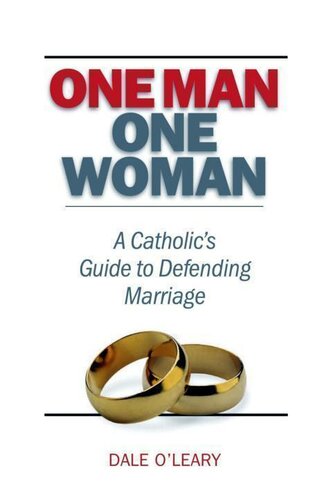 One Man, One Woman: A Catholics Guide to Defending Marriage