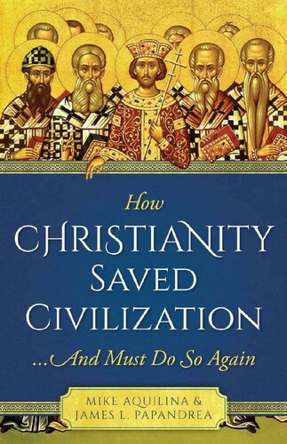 How Christianity Saved Civilization: ...And Must Do So Again