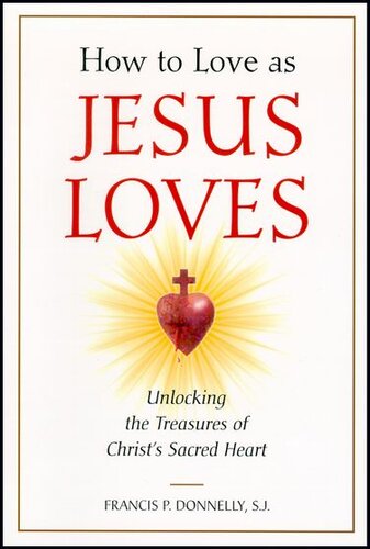 How to Love As Jesus Loves: Unlocking the Treasures of Christ's Sacred Heart