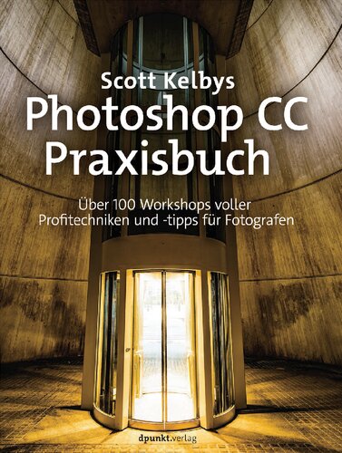 Photoshop CC-Praxisbuch: Ueber 100 Workshops voller Profitechniken und -tipps fuer Fotografen