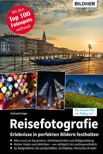 REISEFOTOGRAFIE - ERLEBNISSE IN PERFEKTEN BILDERN FESTHALTEN fur bessere fotos von anfang an!;fur bessere fotos von anfang an!.