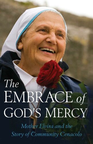 The Embrace of God’s Mercy: Mother Elvira and the Story of Community Cenacolo