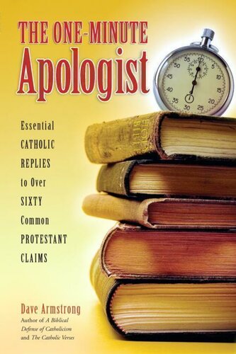 The One-Minute Apologist: Essential Catholic Replies to Over Sixty Common Protestant Claims