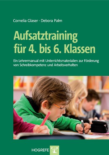 Aufsatztraining fuer 4. bis 6. Klassen: Ein Lehrermanual mit Unterrichtsmaterialien zur Foerderung von Schreibkompetenz und Arbeitsverhalten