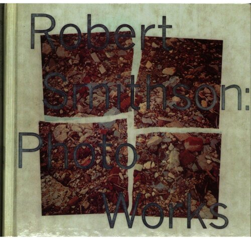Robert Smithson: Photo Works