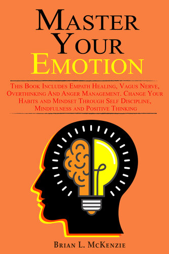 Master Your Emotion: This Book Includes Empath Healing, Vagus Nerve, Overthinking And Anger Management. Change Your Habits and Mindset Through Self Discipline, Mindfulness and Positive Thinking
