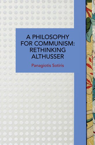A Philosophy for Communism : Rethinking Althusser (Historical Materialism Book Series, #211)