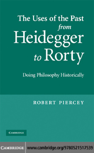 The Uses of the Past from Heidegger to Rorty: Doing Philosophy Historically