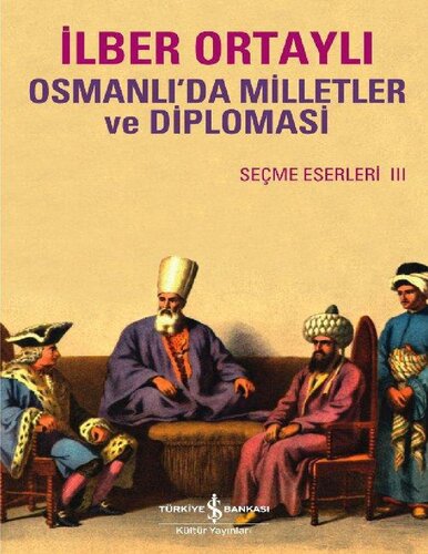 Osmanlı'da Milletler ve Diplomasi Seçme Eserler III