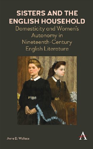 Sisters and the English Household: Domesticity and Women's Autonomy in Nineteenth-Century English Literature