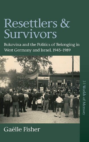Resettlers and Survivors: Bukovina and the Politics of Belonging in West Germany and Israel, 1945–1989