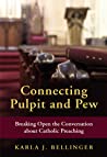 Connecting Pulpit and Pew: Breaking Open the Conversation about Catholic Preaching