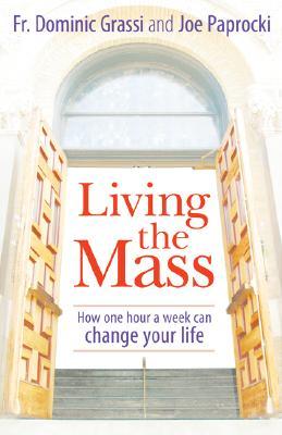 Living the Mass: How One Hour a Week Can Change Your Life