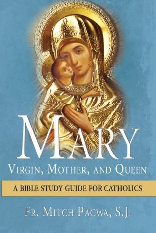 Mary-Virgin, Mother, and Queen: A Bible Study Guide for Catholics