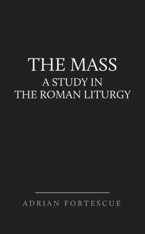 The Mass: A Study in the Roman Liturgy