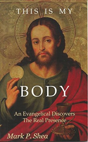 This is My Body: An Evangelical Discovers the Real Presence