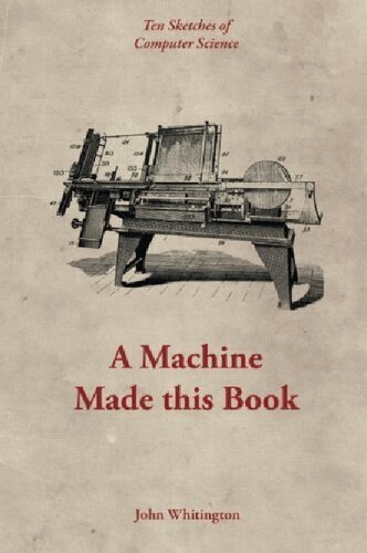 A Machine Made This Book: Ten Sketches Of Computer Science