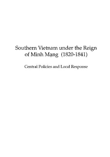 Southern Vietnam under the Reign of Minh Mang (1820-1841): Central Policies and Local Response