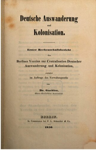 Deutsche Auswanderung und Kolonisation. Erster Rechenschaftsberichts des Berliner Vereins zur Centralisation Deutscher Auswanderung und Kolonisation