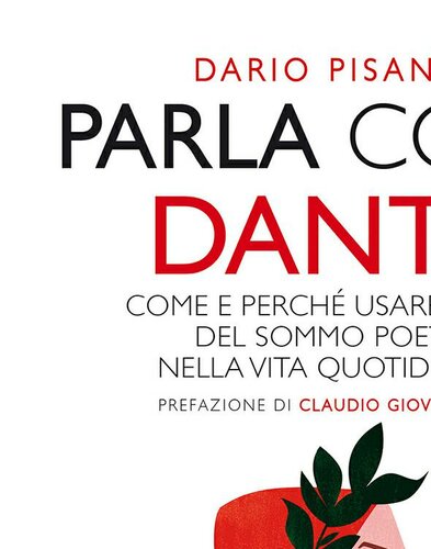 Parla come Dante. Come e perché usare i versi del sommo poeta nella vita quotidiana. Prefazione di Claudio Giovanardi