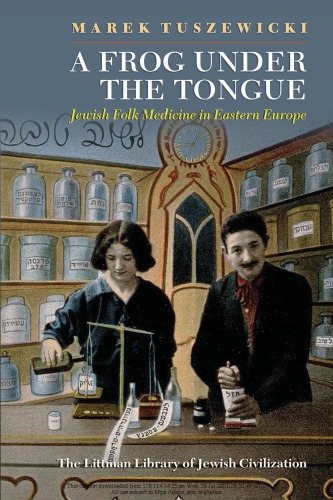 A Frog Under the Tongue: Jewish Folk Medicine in Eastern Europe