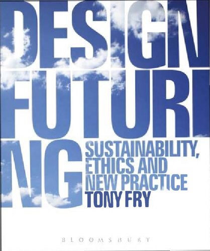 Design Futuring: Sustainability, Ethics and New Practice
