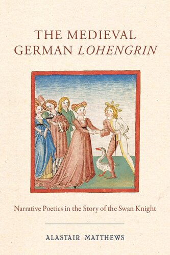 The Medieval German Lohengrin: Narrative Poetics in the Story of the Swan Knight