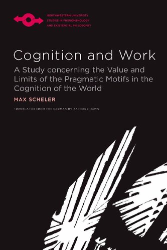 Cognition and Work: A Study Concerning the Value and Limits of the Pragmatic Motifs in the Cognition of the World