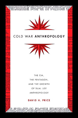 Cold War Anthropology: The CIA, the Pentagon, and the Growth of Dual Use Anthropology