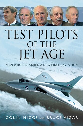 Test Pilots of the Jet Age: Men Who Heralded a New Era in Aviation