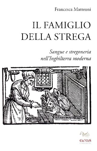 Il famiglio della strega. Sangue e stregoneria nell'Inghilterra moderna