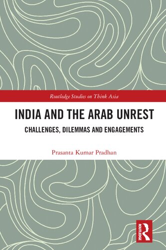 India and the Arab Unrest : Challenges, Dilemmas and Engagements