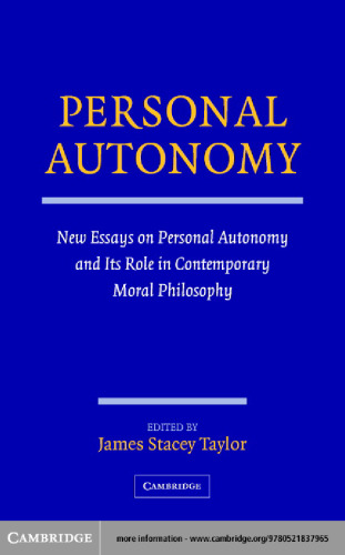Personal Autonomy: New Essays on Personal Autonomy and its Role in Contemporary Moral Philosophy