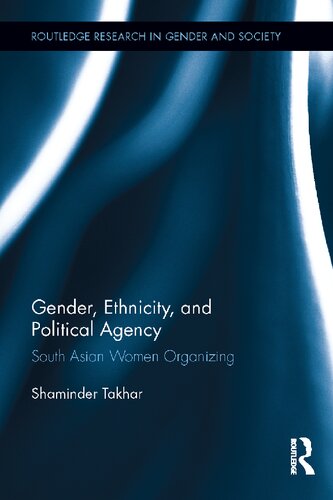 Gender, Ethnicity and Political Agency: South Asian Women Organizing