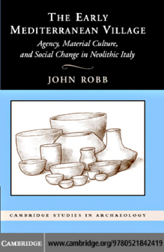 The early Mediterranean village: Agency, material culture, and social change in neolithic Italy