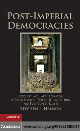 Post-Imperial Democracies: Ideology and Party Formation in Third Republic France, Weimar Germany, and Post-Soviet Russia