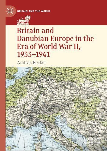 Britain and Danubian Europe in the Era of World War II, 1933-1941 (Britain and the World)