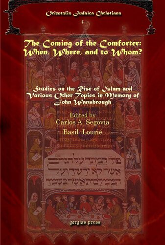 The Coming of the Comforter: When, Where, and to Whom?: Studies on the Rise of Islam and Various Other Topics in Memory of John Wansbrough