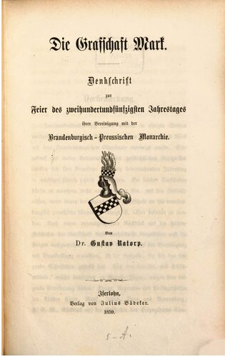 Die Grafschaft Mark. Denkschrift zur Feier des zweihundertfünfzigsten Jahrestages ihrer Vereinigung mit der Brandenburgisch-Preußischen Monarchie