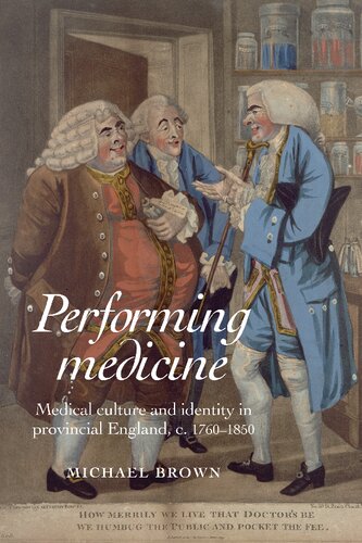 Performing Medicine: Medical Culture and Identity in Provincial England, C.1760-1850