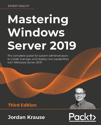 Mastering Windows Server 2019: The complete guide for system administrators to install, manage, and deploy new capabilities with Windows Server 2019, 3rd Edition
